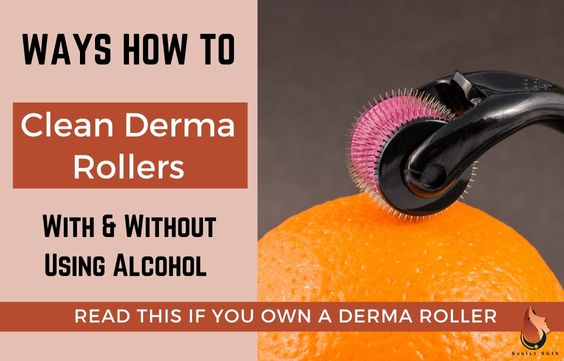 How to Properly Clean Derma Rollers With & Without Alcohol