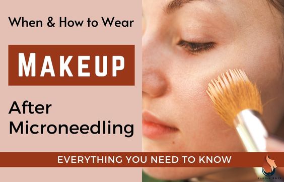 When & How to Wear Makeup After Microneedling – Must Read