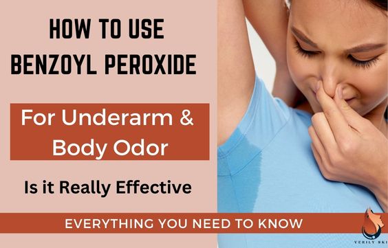 Using Benzoyl Peroxide For Underarm & Body Odor: A Guide