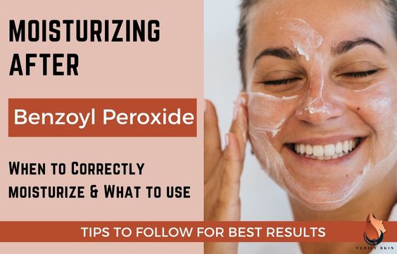 Moisturizing After Benzoyl Peroxide: Tips to Follow
