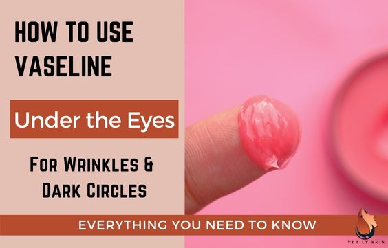 How to use Vaseline for Wrinkles & Circles Under the Eyes 