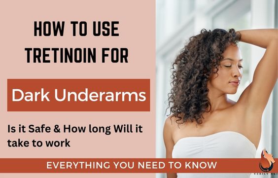 Tretinoin for Dark Underarms: How to Use Safely & Benefits
