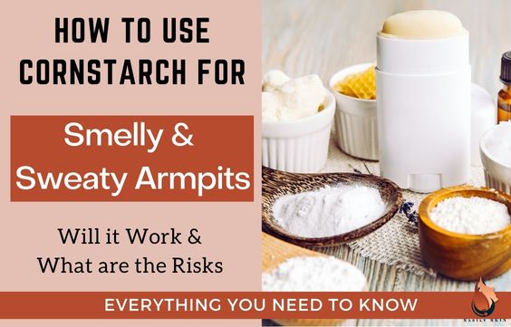 Cornstarch For Smelly & Sweaty Armpits- Benefits & Risks