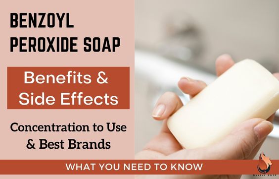 Benzoyl Peroxide Soap: Benefits, Side Effects & Best Ones