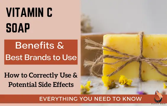 Best Vitamin C Soaps -Benefits, Side Effects & How to Use 