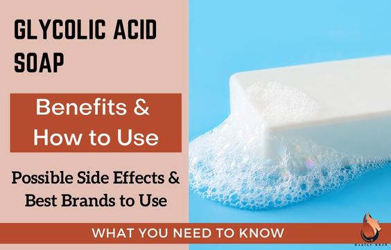 Glycolic Acid Soap- Benefits, Risks, How to Use & Best Ones