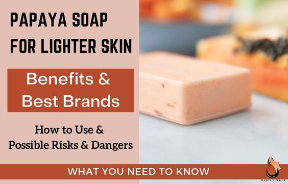 Best Papaya Soaps for Lighter Skin- Benefits & Side Effects