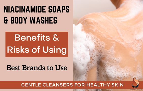 Best Niacinamide Soaps & Body Washes- Benefits & Risks