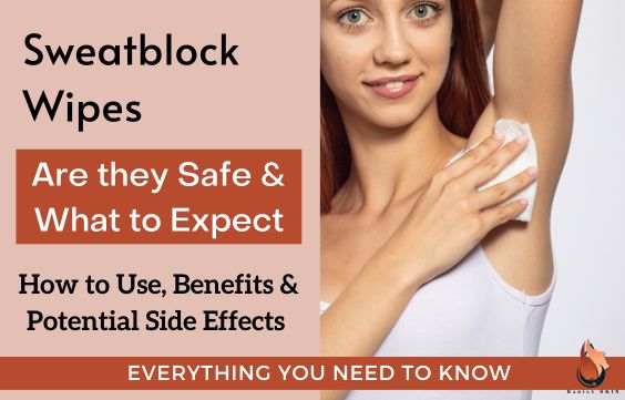 Sweatblock Wipes- Are They Safe, Benefits, & Side Effects