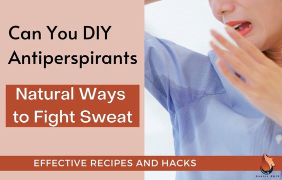 Can You Make DIY Antiperspirants- Best Ways to Fight Sweat