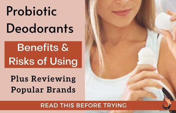 Probiotic Deodorants- Benefits, Risks & Reviews