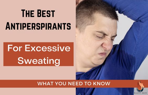 7 Best Antiperspirants For Excessive Sweating- Men & Women