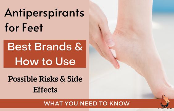 Best Antiperspirants For Feet- Risks & How to Use