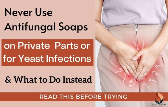 Using Antifungal Soaps For Private Parts & Yeast Infections