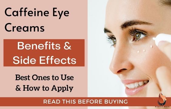 Best Caffeine Eye Creams – Benefits, Risks & How to Use