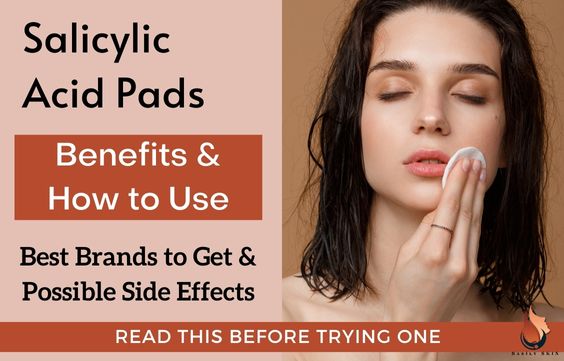 Salicylic Acid Pads Best Brands, When & How To Use