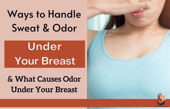 Sweat & Odor Under Your Breasts- Causes & How to Handle