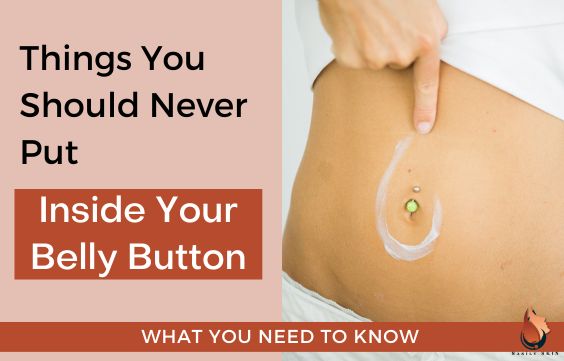 7 Things You Should Never Put Inside Your Belly Button