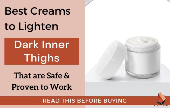 Best Creams to Lighten Dark Inner Thighs Proven to Work