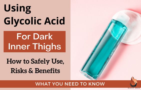 How to Use Glycolic Acid to Lighten Dark Inner Thighs