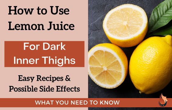 How to Use Lemon Juice to Lighten Dark Inner Thighs
