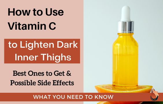 How to Use Vitamin C to Lighten Dark Inner Thighs