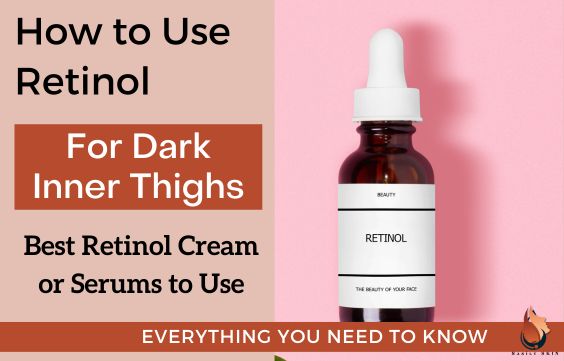 Using Retinol for Dark Inner Thighs – What to Know