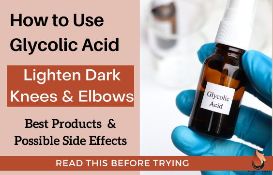 How to Use Glycolic Acid to Lighten Dark Elbows & Knees