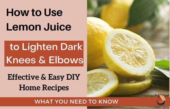 How to Use Lemon to Lighten Dark Knees & Elbows 