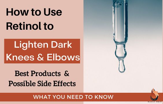 How to Use Retinol to Lighten Dark Knees & Elbows